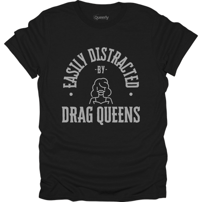 Easily Distracted by Drag Queens Tee