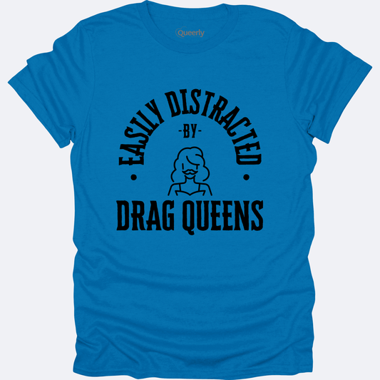 Easily Distracted by Drag Queens Tee