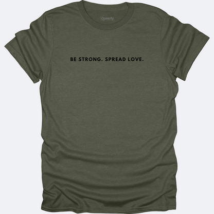 Be Strong Spread Love Tee