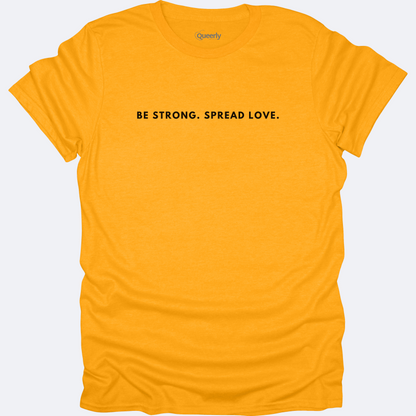 Be Strong Spread Love Tee