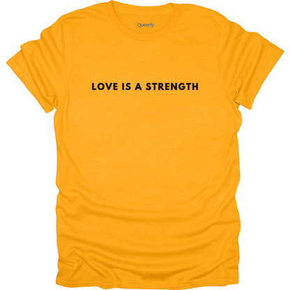 Love is a Strength Tee