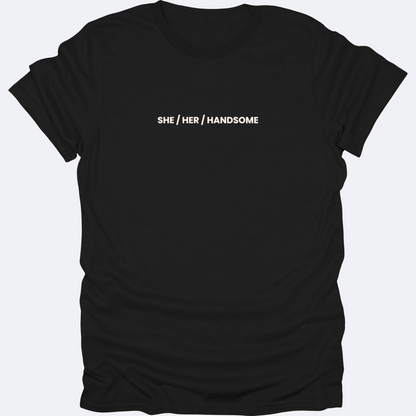 She / Her / Handsome Tee